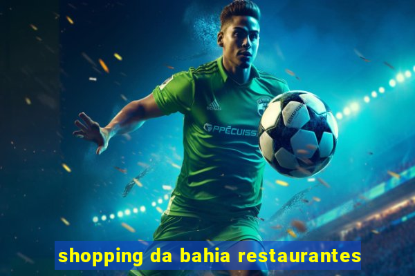 shopping da bahia restaurantes